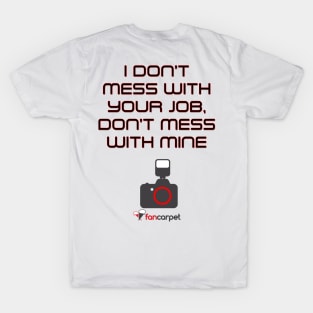 I Don't Mess With Your Job, Don't Mess With Mine T-Shirt